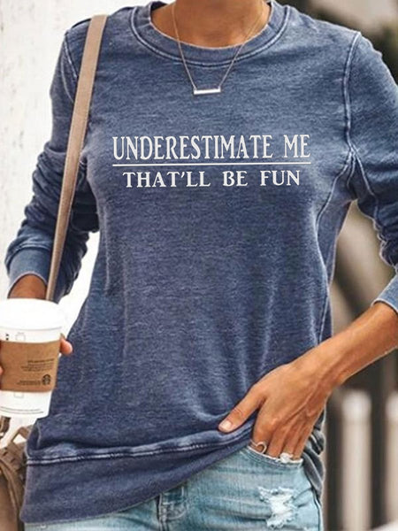 Women's Underestimate Me That'll Be Fun Sweatshirts Letter/Slogan Print Long Sleeve Round Neck Sweatshirt