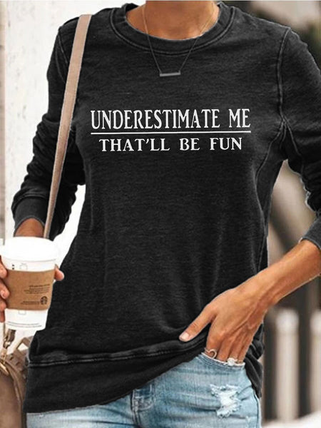 Women's Underestimate Me That'll Be Fun Sweatshirts Letter/Slogan Print Long Sleeve Round Neck Sweatshirt